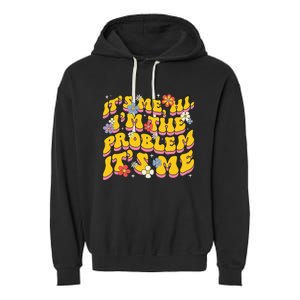 Groovy Its Me Hi I'm The Problem Garment-Dyed Fleece Hoodie