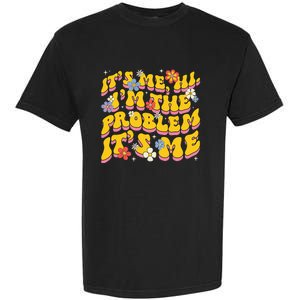 Groovy Its Me Hi I'm The Problem Garment-Dyed Heavyweight T-Shirt