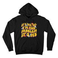 Groovy Its Me Hi I'm The Problem Hoodie