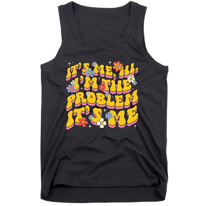 Groovy Its Me Hi I'm The Problem Tank Top