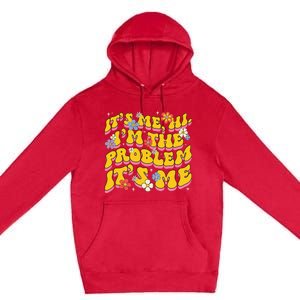 Groovy Its Me Hi I'm The Problem Premium Pullover Hoodie