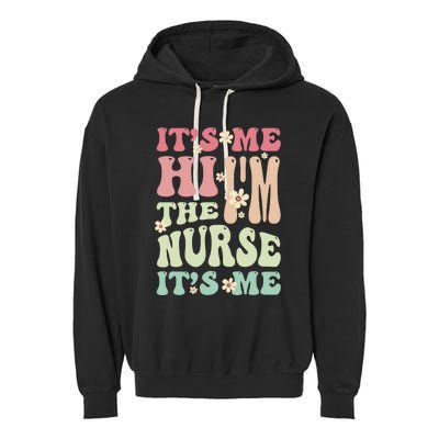 Groovy It's Me Hi I'm The Nurse It's Me Funny Nurses Garment-Dyed Fleece Hoodie