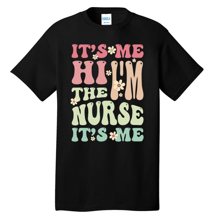 Groovy It's Me Hi I'm The Nurse It's Me Funny Nurses Tall T-Shirt