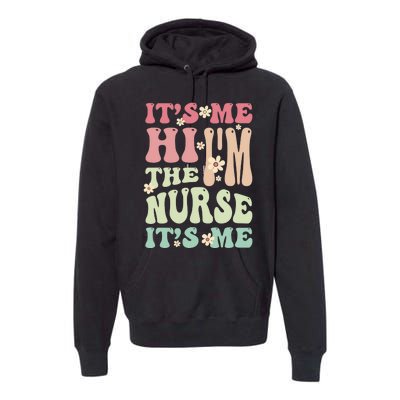 Groovy It's Me Hi I'm The Nurse It's Me Funny Nurses Premium Hoodie