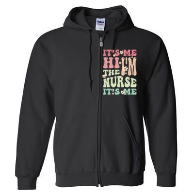 Groovy It's Me Hi I'm The Nurse It's Me Funny Nurses Full Zip Hoodie