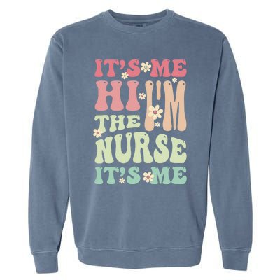 Groovy It's Me Hi I'm The Nurse It's Me Funny Nurses Garment-Dyed Sweatshirt