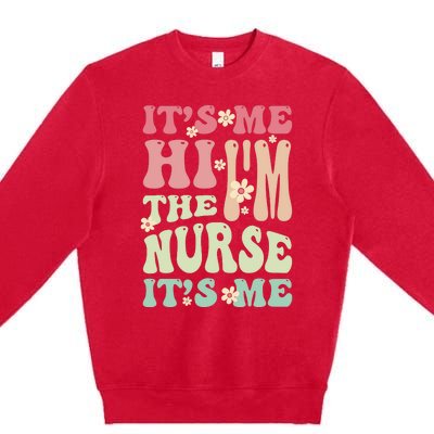 Groovy It's Me Hi I'm The Nurse It's Me Funny Nurses Premium Crewneck Sweatshirt