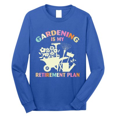 Gardening Is My Retirement Plan Long Sleeve Shirt