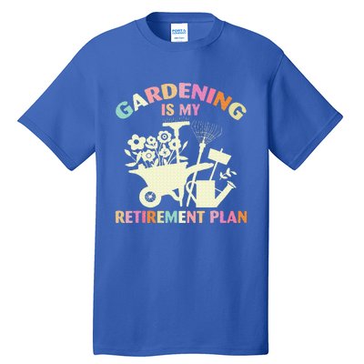 Gardening Is My Retirement Plan Tall T-Shirt