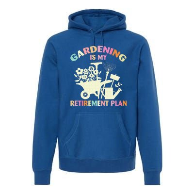 Gardening Is My Retirement Plan Premium Hoodie