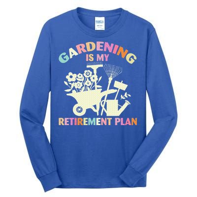 Gardening Is My Retirement Plan Tall Long Sleeve T-Shirt