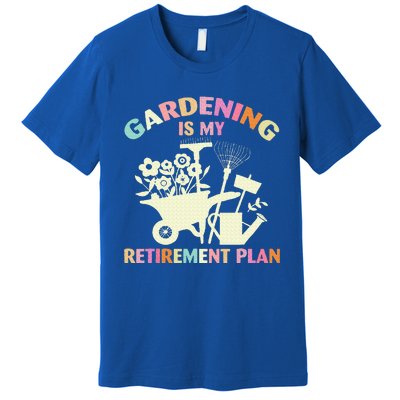 Gardening Is My Retirement Plan Premium T-Shirt