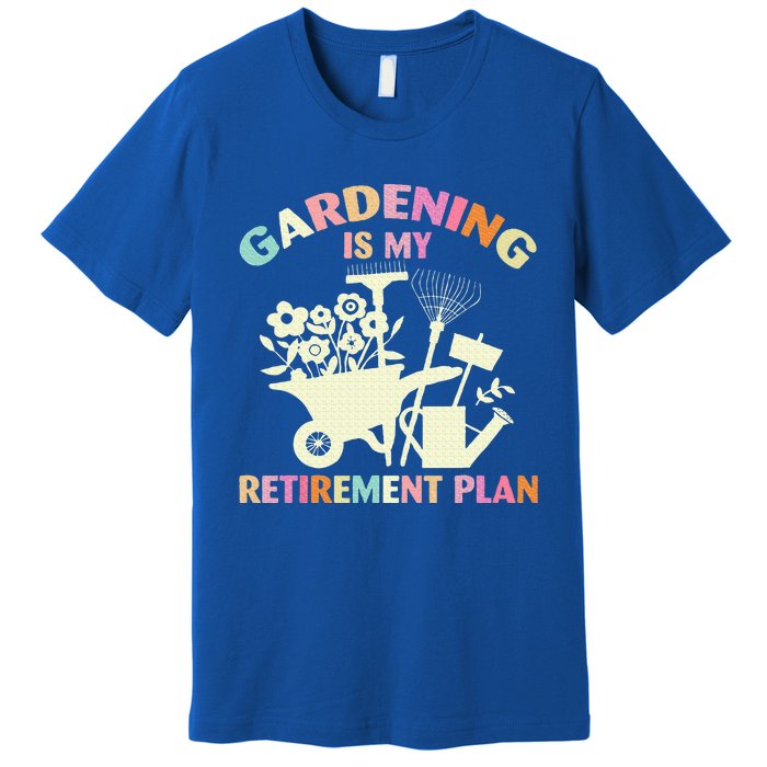 Gardening Is My Retirement Plan Premium T-Shirt