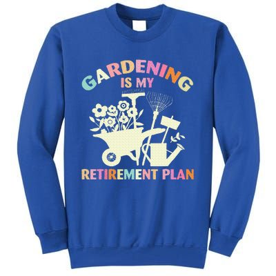 Gardening Is My Retirement Plan Tall Sweatshirt