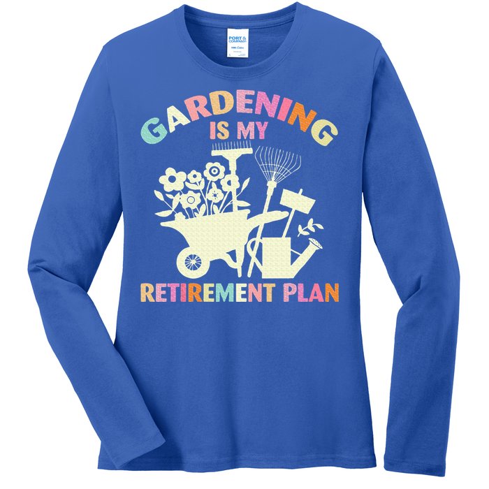 Gardening Is My Retirement Plan Ladies Long Sleeve Shirt