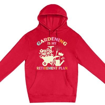 Gardening Is My Retirement Plan Premium Pullover Hoodie