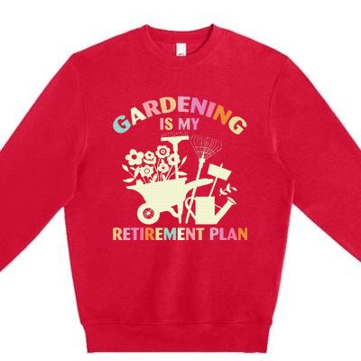 Gardening Is My Retirement Plan Premium Crewneck Sweatshirt