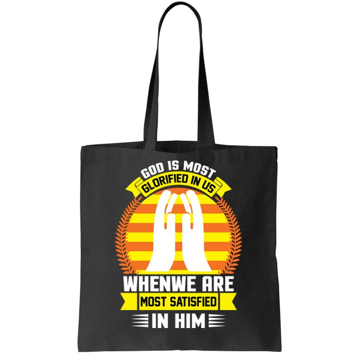 God Is Most Glorified In Us When We Are Most Satisfied In Him Tote Bag