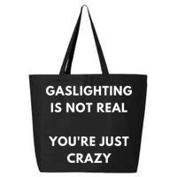 Gaslighting Is Not Real Youre Just Crazy Lonely People 25L Jumbo Tote