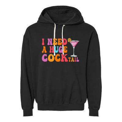 Groovy I Need A Huge Cocktail Funny Adult Humor Drinking Garment-Dyed Fleece Hoodie