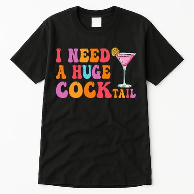 Groovy I Need A Huge Cocktail Funny Adult Humor Drinking Tall T-Shirt