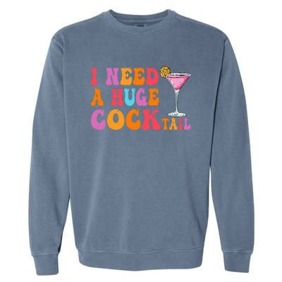 Groovy I Need A Huge Cocktail Funny Adult Humor Drinking Garment-Dyed Sweatshirt