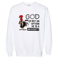 God Is Not An Option He Is A Necessity Garment-Dyed Sweatshirt