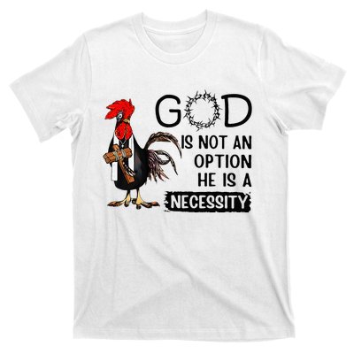 God Is Not An Option He Is A Necessity T-Shirt