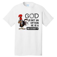 God Is Not An Option He Is A Necessity Tall T-Shirt