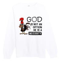 God Is Not An Option He Is A Necessity Premium Crewneck Sweatshirt