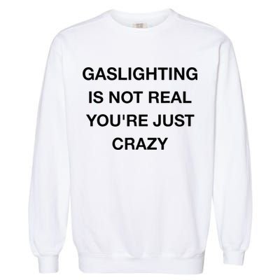 Gaslighting Is Not Real Garment-Dyed Sweatshirt