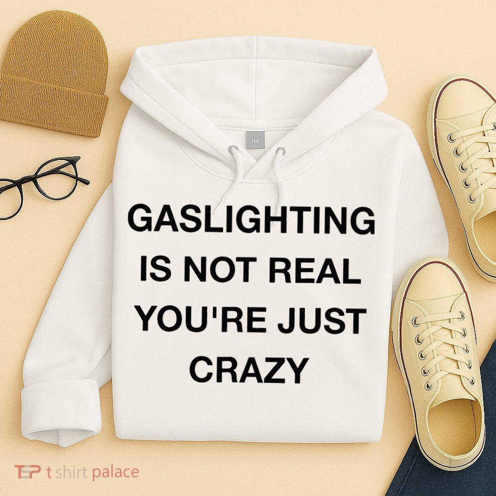 Gaslighting Is Not Real Hoodie