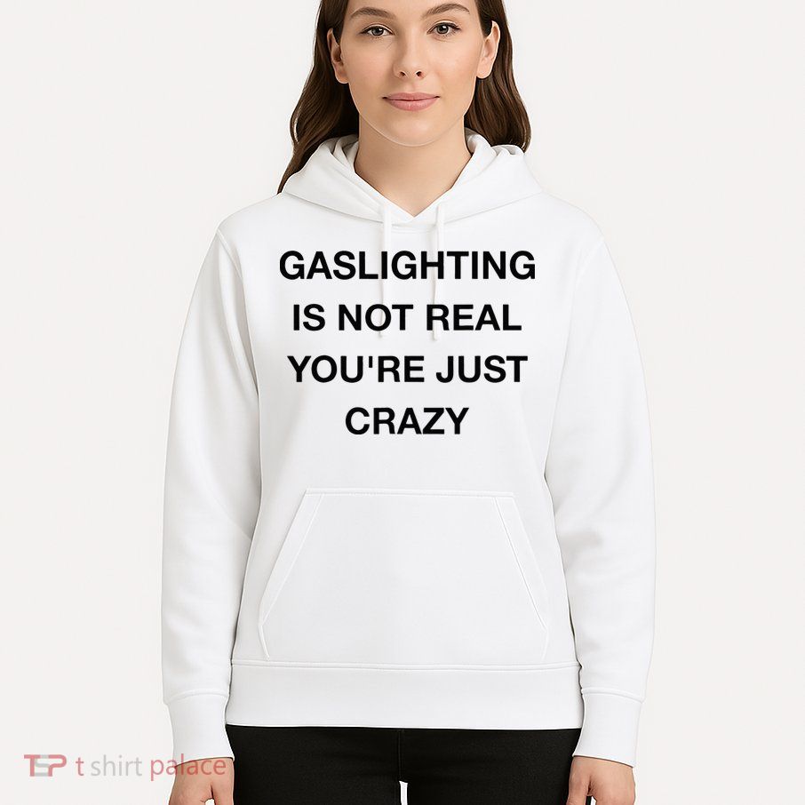 Gaslighting Is Not Real Hoodie