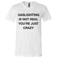 Gaslighting Is Not Real V-Neck T-Shirt