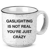 Gaslighting Is Not Real 15oz Campfire Ceramic Mug