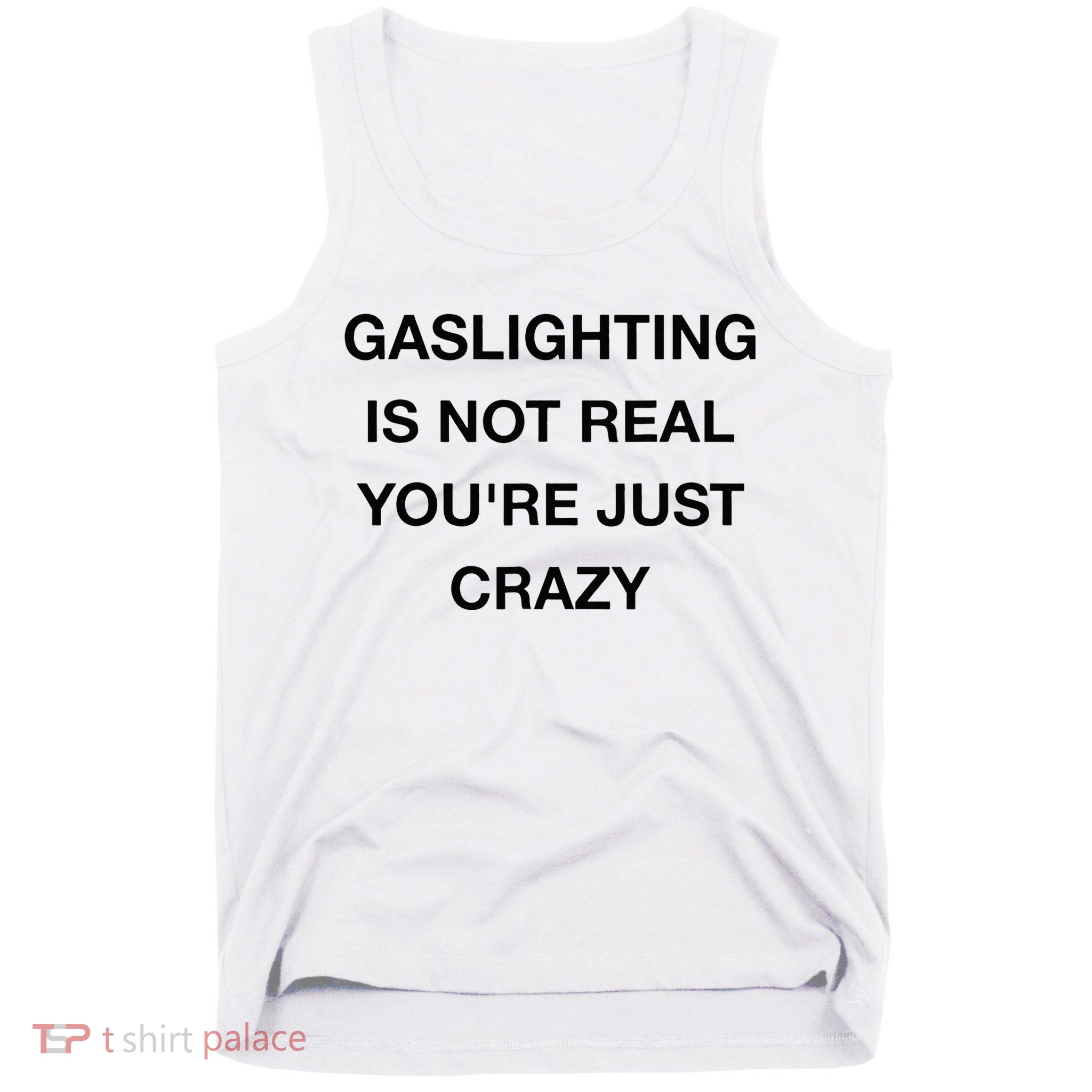 Gaslighting Is Not Real Tank Top