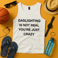 Gaslighting Is Not Real Tank Top