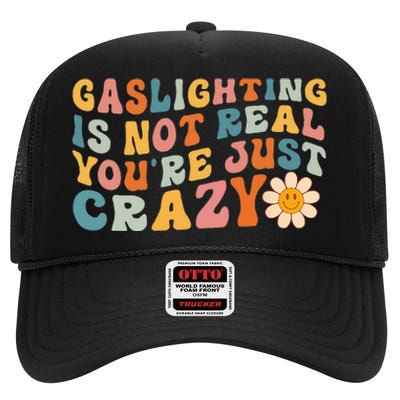 Gaslighting Is Not Real Youre Just Crazy Retro Groovy High Crown Mesh Back Trucker Hat