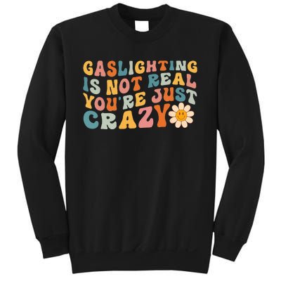 Gaslighting Is Not Real Youre Just Crazy Retro Groovy Sweatshirt