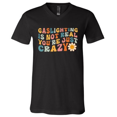 Gaslighting Is Not Real Youre Just Crazy Retro Groovy V-Neck T-Shirt