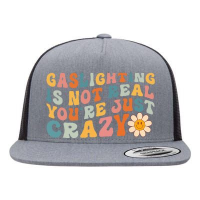 Gaslighting Is Not Real Youre Just Crazy Retro Groovy Flat Bill Trucker Hat