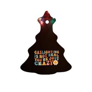 Gaslighting Is Not Real Youre Just Crazy Retro Groovy Ceramic Tree Ornament