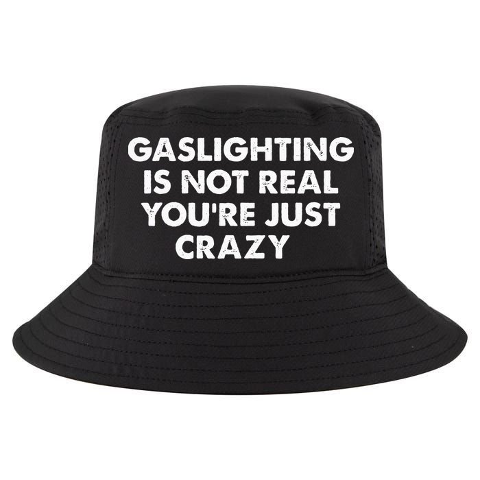 Gaslighting Is Not Real Youre Just Crazy Cool Comfort Performance Bucket Hat