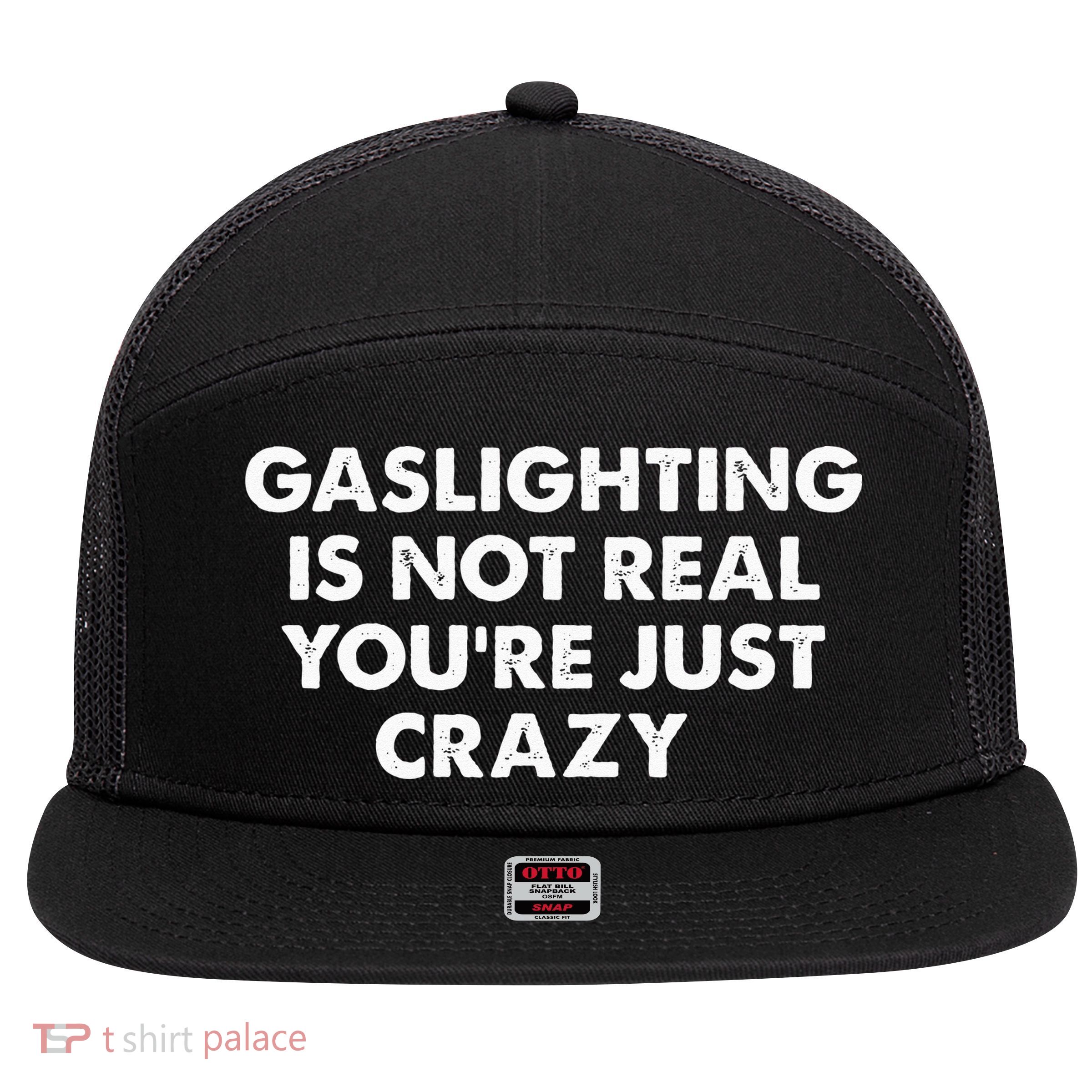 Gaslighting Is Not Real Youre Just Crazy 7 Panel Mesh Trucker Snapback Hat