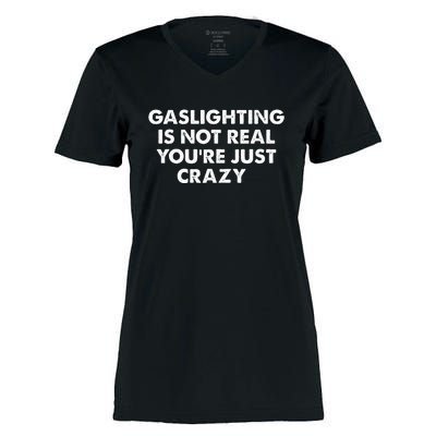 Gaslighting Is Not Real Youre Just Crazy Women's Momentum V-Neck T-Shirt