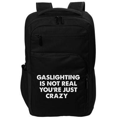 Gaslighting Is Not Real Youre Just Crazy Impact Tech Backpack