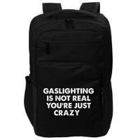 Gaslighting Is Not Real Youre Just Crazy Impact Tech Backpack