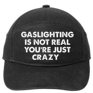 Gaslighting Is Not Real Youre Just Crazy 7-Panel Snapback Hat