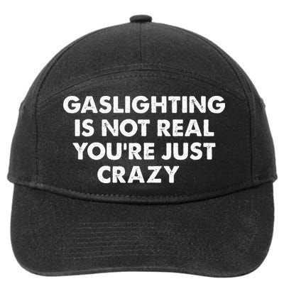 Gaslighting Is Not Real Youre Just Crazy 7-Panel Snapback Hat