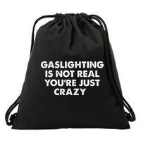 Gaslighting Is Not Real Youre Just Crazy Drawstring Bag